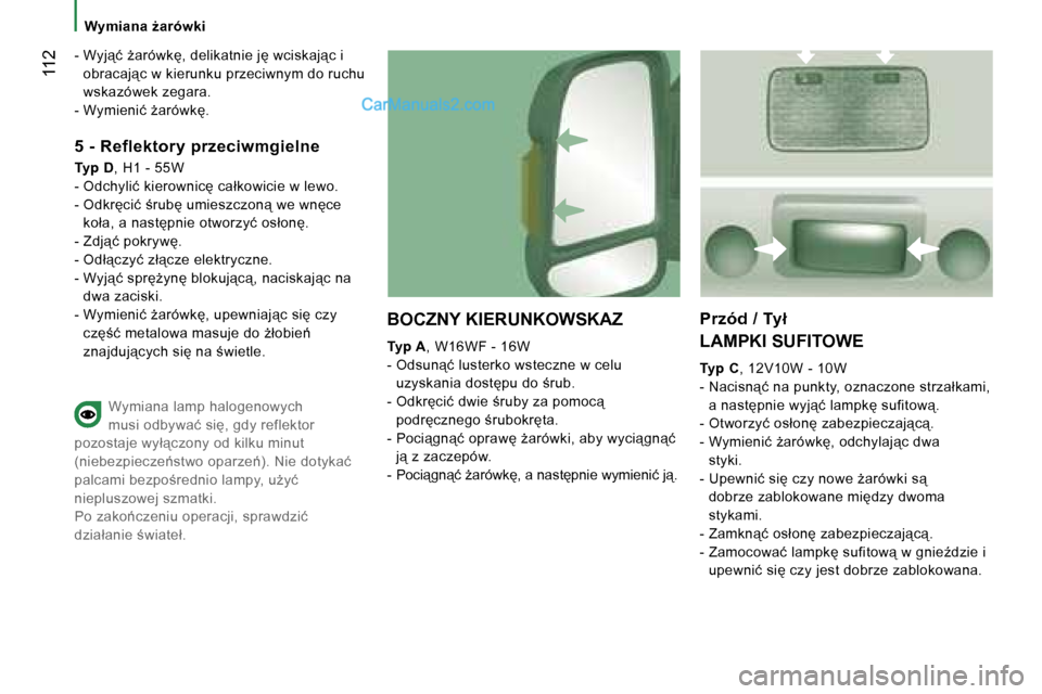 Peugeot Boxer 2006.5  Instrukcja Obsługi (in Polish) � �1�1�2
�W�y�m�i�a�n�a� G�a�r�ó�w�k�i
�-� �W�y�j"�ć� G�a�r�ó�w�k�,� �d�e�l�i�k�a�t�n�i�e� �j� �w�c�i�s�k�a�j"�c� �i�  �o�b�r�a�c�a�j"�c� �w� �k�i�e�r�u�n�k�u� �p�r�z�e�c�i�w�n�y�m� �d�o� 