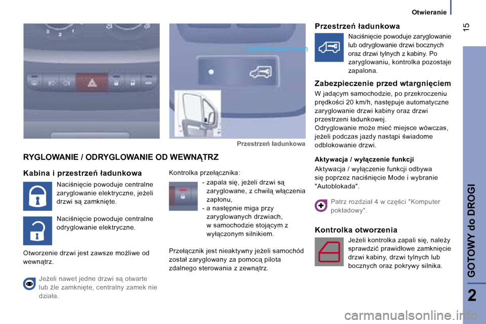 Peugeot Boxer 2006.5  Instrukcja Obsługi (in Polish) � �1�5
�2
�O�t�w�i�e�r�a�n�i�e
�G�O�T�O�W�Y� �d�o� �D�R�O�G�I
�K�a�b�i�n�a� �i� �p�r�z�e�s�t�r�z�e1� �ł�a�d�u�n�k�o�w�a
�N�a�c�i;�n�i�c�i�e� �p�o�w�o�d�u�j�e� �c�e�n�t�r�a�l�n�e�  
�z�a�r�y�g�l�o
