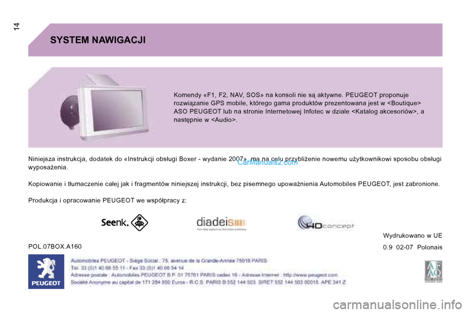 Peugeot Boxer 2006.5  Instrukcja Obsługi (in Polish) � �1�4
�S�Y�S�T�E�M� �N�A�W�I�G�A�C�J�I�K�o�m�e�n�d�y� �«�F�1�,� �F�2�,� �N�A�V�,� �S�O�S�»� �n�a� �k�o�n�s�o�l�i� �n�i�e� �s� �a�k�t�y�w�n �e�.� �P�E�U�G�E�O�T� �p�r�o�p�o�n�u�j�e� 
�r�o�z�w�i�