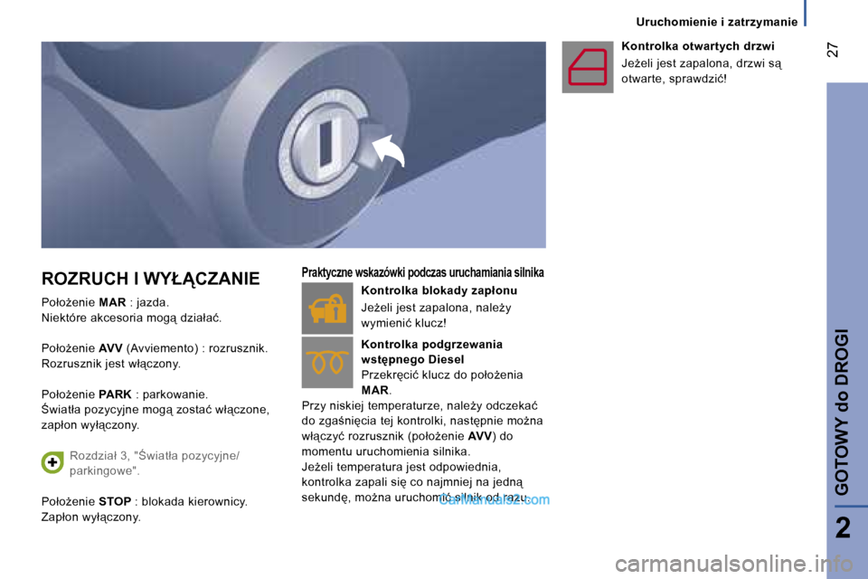 Peugeot Boxer 2006.5  Instrukcja Obsługi (in Polish) � �2�7
�U�r�u�c�h�o�m�i�e�n�i�e� �i� �z�a�t�r�z�y�m�a�n�i�e
�P�o�ł�oG�e�n�i�e�  �M�A�R� �:� �j�a�z�d�a�.
�N�i�e�k�t�ó�r�e� �a�k�c�e�s�o�r�i�a� �m�o�g"� �d�z�i�a�ł�a�ć�.�  
�P�o�ł�oG�e�n�i�e�  