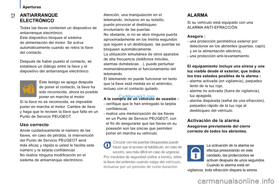 Peugeot Boxer 2006  Manual del propietario (in Spanish) � �1�2
�A�p�e�r�t�u�r�a�s
�A�N�T�I�A�R�R�A�N�Q�U�E� �  
�E�L�E�C�T�R�Ó�N�I�C�O 
�T�o�d�a�s� �l�a�s� �l�l�a�v�e�s� �c�o�n�t�i�e�n�e�n� �u�n� �d�i�s�p�o�s�i�t�i�v�o� �d�e�  
�a�n�t�i�a�r�r�a�n�q�u�e� �