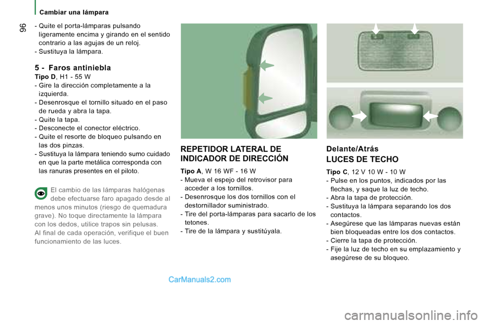 Peugeot Boxer 2006  Manual del propietario (in Spanish) � �9�6
�C�a�m�b�i�a�r� �u�n�a� �l�á�m�p�a�r�a
�-� �Q�u�i�t�e� �e�l� �p�o�r�t�a�-�l�á�m�p�a�r�a�s� �p�u�l�s�a�n�d�o�  �l�i�g�e�r�a�m�e�n�t�e� �e�n�c�i�m�a� �y� �g�i�r�a�n�d�o� �e�n� �e�l� �s�e�n�t�i�