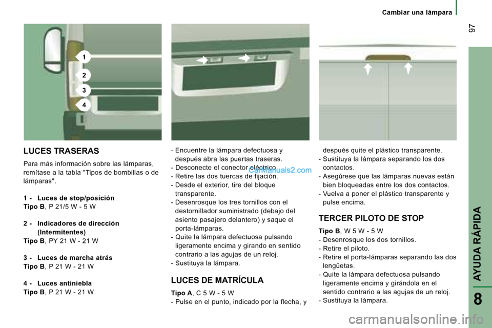 Peugeot Boxer 2006  Manual del propietario (in Spanish) �1
�2
�3
�4
� �9�7
�C�a�m�b�i�a�r� �u�n�a� �l�á�m�p�a�r�a
�L�U�C�E�S� �T�R�A�S�E�R�A�S
�P�a�r�a� �m�á�s� �i�n�f�o�r�m�a�c�i�ó�n� �s�o�b�r�e� �l�a�s� �l�á�m�p�a�r�a�s�,�  
�r�e�m�í�t�a�s�e� �a� �l