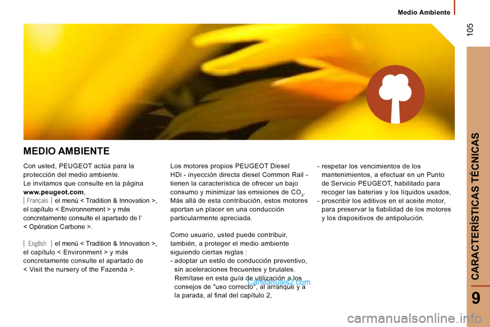 Peugeot Boxer 2006  Manual del propietario (in Spanish) � �1�0�5
�9
�M�E�D�I�O� �A�M�B�I�E�N�T�E 
�C�o�n� �u�s�t�e�d�,� �P�E�U�G�E�O�T� �a�c�t�ú�a� �p�a�r�a� �l�a�  
�p�r�o�t�e�c�c�i�ó�n� �d�e�l� �m�e�d�i�o� �a�m�b�i�e�n�t�e�.
�L�e� �i�n�v�i�t�a�m�o�s� �