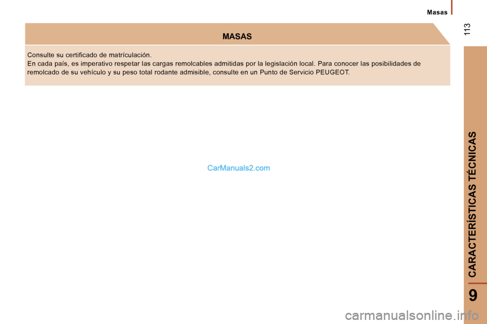 Peugeot Boxer 2006  Manual del propietario (in Spanish) � �1�1�3
�9
�M�a�s�a�s
�M�A�S�A�S
�C�o�n�s�u�l�t�e� �s�u� �c�e�r�t�i�f�i�c�a�d�o� �d�e� �m�a�t�r�í�c�u�l�a�c�i�ó�n�. 
�E�n� �c�a�d�a� �p�a�í�s�,� �e�s� �i�m�p�e�r�a�t�i�v�o� �r�e�s�p�e�t�a�r� �l�a�