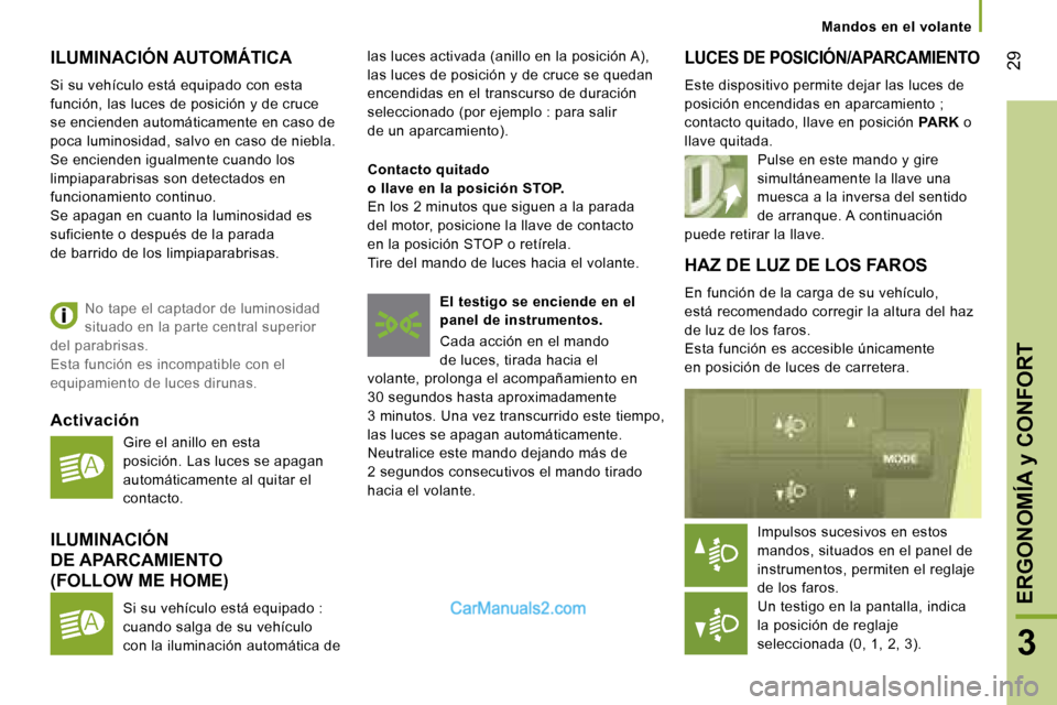 Peugeot Boxer 2006  Manual del propietario (in Spanish) � �2�9
�3
�I�L�U�M�I�N�A�C�I�Ó�N� �A�U�T�O�M�Á�T�I�C�A
�S�i� �s�u� �v�e�h�í�c�u�l�o� �e�s�t�á� �e�q�u�i�p�a�d�o� �c�o�n� �e�s�t�a�  
�f�u�n�c�i�ó�n�,� �l�a�s� �l�u�c�e�s� �d�e� �p�o�s�i�c�i�ó�n�