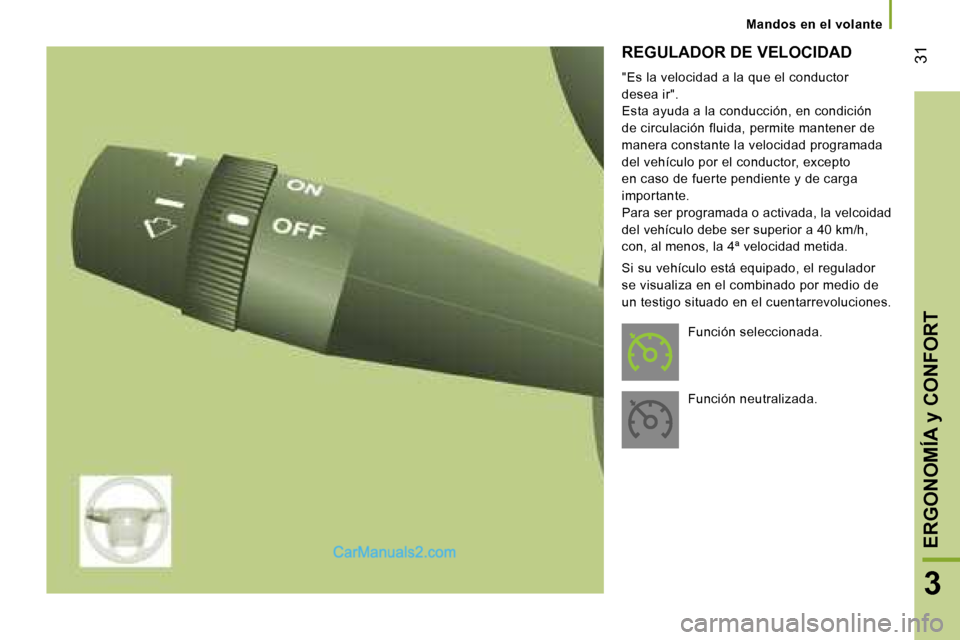 Peugeot Boxer 2006  Manual del propietario (in Spanish) � �3�1�R�E�G�U�L�A�D�O�R� �D�E� �V�E�L�O�C�I�D�A�D 
�"�E�s� �l�a� �v�e�l�o�c�i�d�a�d� �a� �l�a� �q�u�e� �e�l� �c�o�n�d�u�c�t�o�r� �  
�d�e�s�e�a� �i�r�"�.
�E�s�t�a� �a�y�u�d�a� �a� �l�a� �c�o�n�d�u�c�
