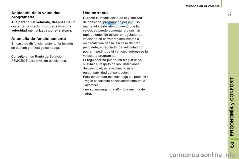 Peugeot Boxer 2006  Manual del propietario (in Spanish) � �3�3
�3
�A�n�u�l�a�c�i�ó�n� �d�e� �l�a� �v�e�l�o�c�i�d�a�d�  
�p�r�o�g�r�a�m�a�d�a 
�A� �l�a� �p�a�r�a�d�a� �d�e�l� �v�e�h�í�c�u�l�o�,� �d�e�s�p�u�é�s� �d�e� �u�n�  
�c�o�r�t�e� �d�e�l� �c�o�n�t�