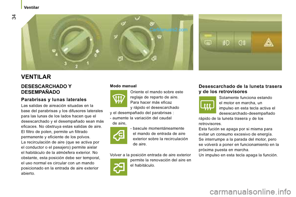 Peugeot Boxer 2006  Manual del propietario (in Spanish) � �3�4
�V�e�n�t�i�l�a�r
�V�E�N�T�I�L�A�R 
�D�E�S�E�S�C�A�R�C�H�A�D�O� �Y�  
�D�E�S�E�M�P�A�Ñ�A�D�O 
�P�a�r�a�b�r�i�s�a�s� �y� �l�u�n�a�s� �l�a�t�e�r�a�l�e�s 
�L�a�s� �s�a�l�i�d�a�s� �d�e� �a�i�r�e�a�