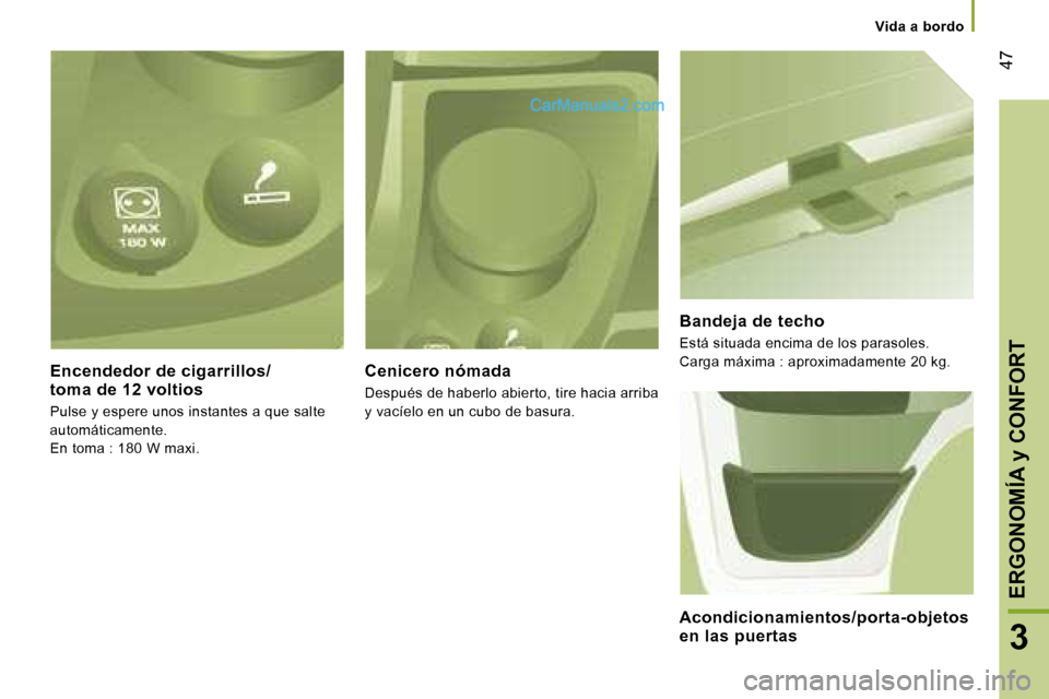 Peugeot Boxer 2006  Manual del propietario (in Spanish) � �4�7
�V�i�d�a� �a� �b�o�r�d�o
�E�n�c�e�n�d�e�d�o�r� �d�e� �c�i�g�a�r�r�i�l�l�o�s�/�  
�t�o�m�a� �d�e� �1�2� �v�o�l�t�i�o�s 
�P�u�l�s�e� �y� �e�s�p�e�r�e� �u�n�o�s� �i�n�s�t�a�n�t�e�s� �a� �q�u�e� �s