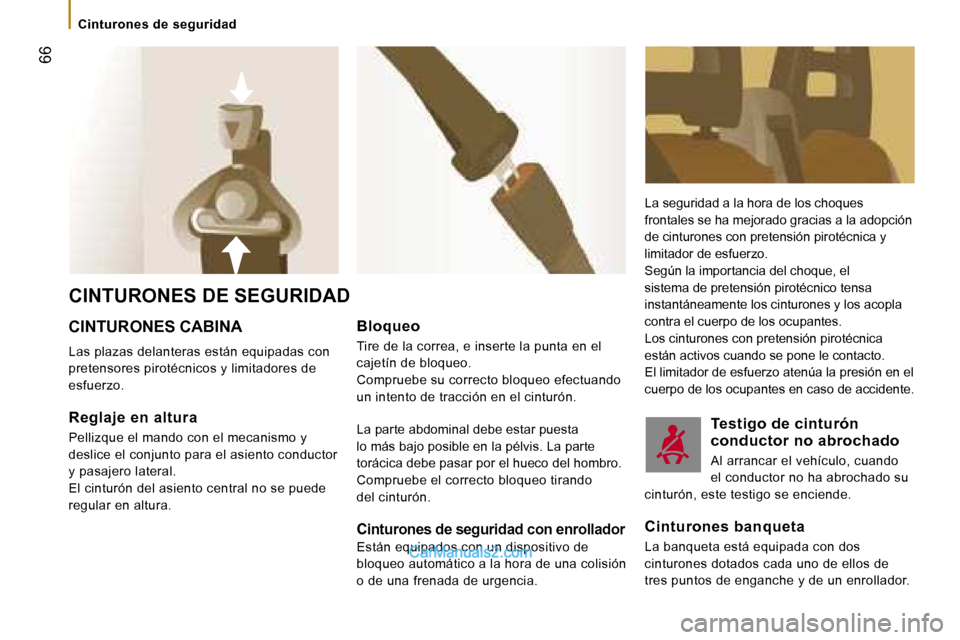 Peugeot Boxer 2006  Manual del propietario (in Spanish) � �6�6
�C�i�n�t�u�r�o�n�e�s� �d�e� �s�e�g�u�r�i�d�a�d
�C�I�N�T�U�R�O�N�E�S� �D�E� �S�E�G�U�R�I�D�A�D
�C�I�N�T�U�R�O�N�E�S� �C�A�B�I�N�A
�L�a�s� �p�l�a�z�a�s� �d�e�l�a�n�t�e�r�a�s� �e�s�t�á�n� �e�q�u�
