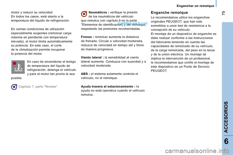 Peugeot Boxer 2006  Manual del propietario (in Spanish) � �7�9
�6
�m�o�t�o�r� �y� �r�e�d�u�c�i�r� �s�u� �v�e�l�o�c�i�d�a�d�. 
�E�n� �t�o�d�o�s� �l�o�s� �c�a�s�o�s�,� �e�s�t�é� �a�t�e�n�t�o� �a� �l�a� 
�t�e�m�p�e�r�a�t�u�r�a� �d�e�l� �l�í�q�u�i�d�o� �d�e�