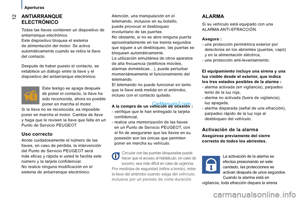 Peugeot Boxer 2006  Manual del propietario (in Spanish) � �1�2
�A�p�e�r�t�u�r�a�s
�A�N�T�I�A�R�R�A�N�Q�U�E� �  
�E�L�E�C�T�R�Ó�N�I�C�O 
�T�o�d�a�s� �l�a�s� �l�l�a�v�e�s� �c�o�n�t�i�e�n�e�n� �u�n� �d�i�s�p�o�s�i�t�i�v�o� �d�e�  
�a�n�t�i�a�r�r�a�n�q�u�e� �