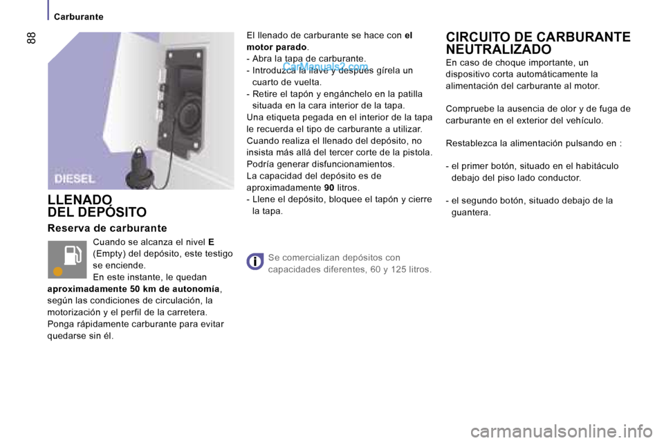 Peugeot Boxer 2006  Manual del propietario (in Spanish) � �8�8
�C�a�r�b�u�r�a�n�t�e
�R�e�s�e�r�v�a� �d�e� �c�a�r�b�u�r�a�n�t�e �C�u�a�n�d�o� �s�e� �a�l�c�a�n�z�a� �e�l� �n�i�v�e�l�  �E� 
�(�E�m�p�t�y�) � �d�e�l� �d�e�p�ó�s�i�t�o�,� �e�s�t�e� �t�e�s�t�i�g�