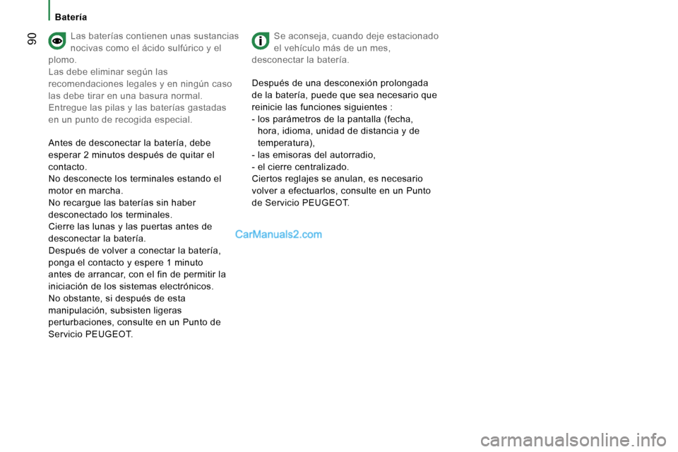 Peugeot Boxer 2006  Manual del propietario (in Spanish) � �9�0
�B�a�t�e�r�í�a
�L�a�s� �b�a�t�e�r�í�a�s� �c�o�n�t�i�e�n�e�n� �u�n�a�s� �s�u�s�t�a�n�c�i�a�s�  
�n�o�c�i�v�a�s� �c�o�m�o� �e�l� �á�c�i�d�o� �s�u�l�f�ú�r�i�c�o� �y� �e�l� 
�p�l�o�m�o�.� 
�L�a