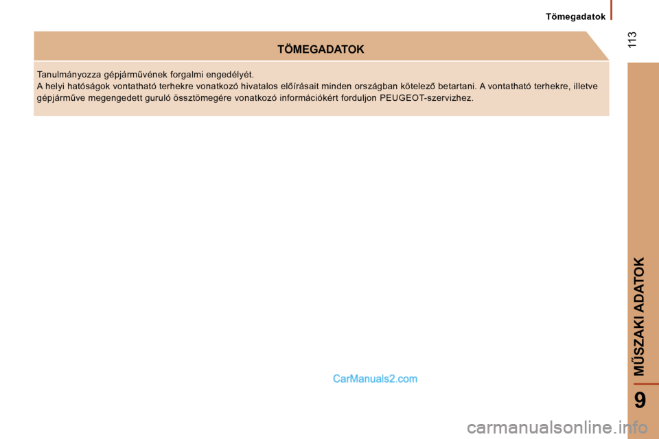 Peugeot Boxer 2006  Kezelési útmutató (in Hungarian) � �1�1�3
�9
�T�ö�m�e�g�a�d�a�t�o�k
�T�Ö�M�E�G�A�D�A�T�O�K
�T�a�n�u�l�m�á�n�y�o�z�z�a� �g�é�p�j�á�r�mC�v�é�n�e�k� �f�o�r�g�a�l�m�i� �e�n�g�e�d�é�l�y�é�t�. 
�A� �h�e�l�y�i� �h�a�t�ó�s�á�g�o�k