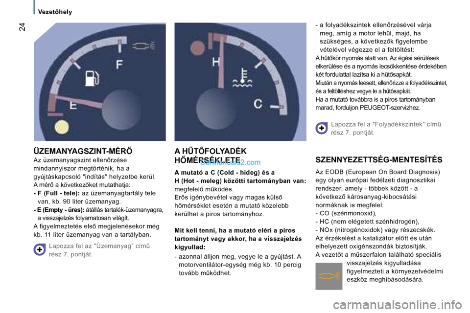 Peugeot Boxer 2006  Kezelési útmutató (in Hungarian) � �2�4
�V�e�z�e�t5�h�e�l�y
�Ü�Z�E�M�A�N�Y�A�G�S�Z�I�N�T�-�M�É�R4 
�A�z� �ü�z�e�m�a�n�y�a�g�s�z�i�n�t� �e�l�l�e�n5�r�z�é�s�e� 
�m�i�n�d�a�n�n�y�i�s�z�o�r� �m�e�g�t�ö�r�t�é�n�i�k�,� �h�a� �a� 
