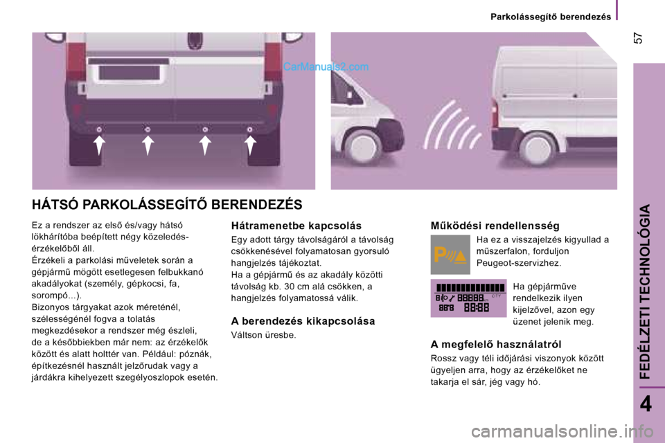 Peugeot Boxer 2006  Kezelési útmutató (in Hungarian) �k�m�C �I �T �Y
� �5�7
�4
�H�Á�T�S�Ó� �P�A�R�K�O�L�Á�S�S�E�G�Í�T4� �B�E�R�E�N�D�E�Z�É�S� 
�E�z� �a� �r�e�n�d�s�z�e�r� �a�z� �e�l�s5� �é�s�/�v�a�g�y� �h�á�t�s�ó�  
�l�ö�k�h�á�r�í�t�ó�b�a�