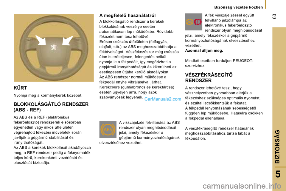 Peugeot Boxer 2006  Kezelési útmutató (in Hungarian) � �6�3
�5
�B�i�z�o�n�s�á�g� �v�e�z�e�t�é�s� �k�ö�z�b�e�n
�K�Ü�R�T
�N�y�o�m�j�a� �m�e�g� �a� �k�o�r�m�á�n�y�k�e�r�é�k� �k�ö�z�e�p�é�t�.� 
�A� �m�e�g�f�e�l�e�l5� �h�a�s�z�n�á�l�a�t�r�ó�l
�A� 