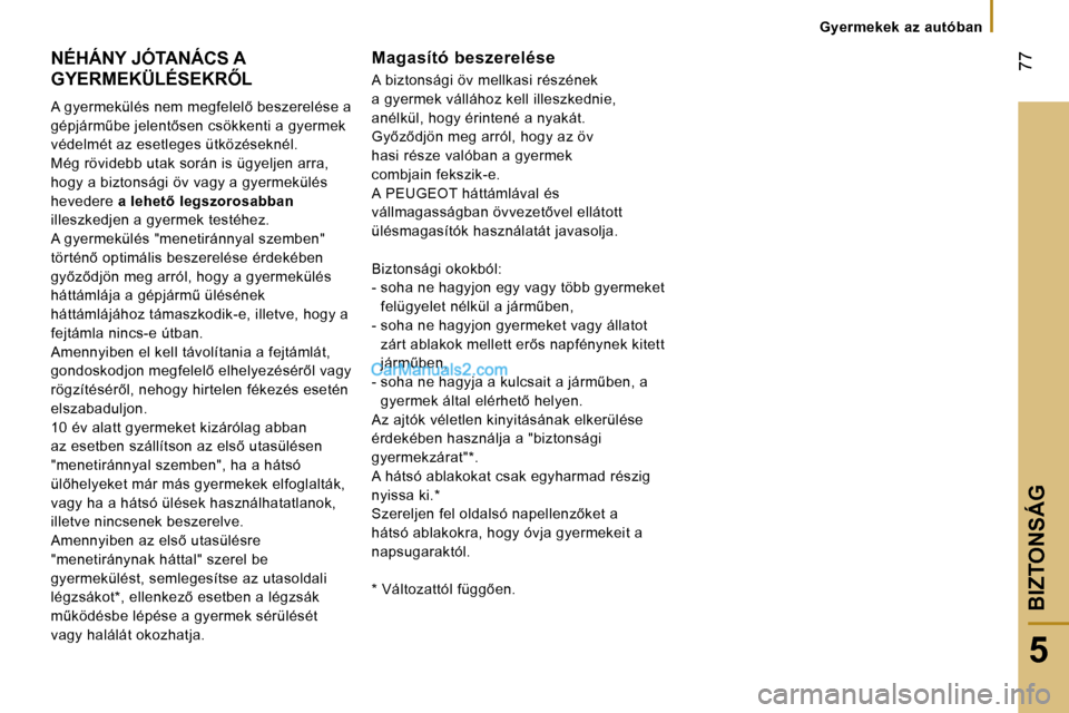 Peugeot Boxer 2006  Kezelési útmutató (in Hungarian) � �7�7
�5
�G�y�e�r�m�e�k�e�k� �a�z� �a�u�t�ó�b�a�n
�N�É�H�Á�N�Y� �J�Ó�T�A�N�Á�C�S� �A�  
�G�Y�E�R�M�E�K�Ü�L�É�S�E�K�R4�L 
�A� �g�y�e�r�m�e�k�ü�l�é�s� �n�e�m� �m�e�g�f�e�l�e�l5� �b�e�s�z�e�r