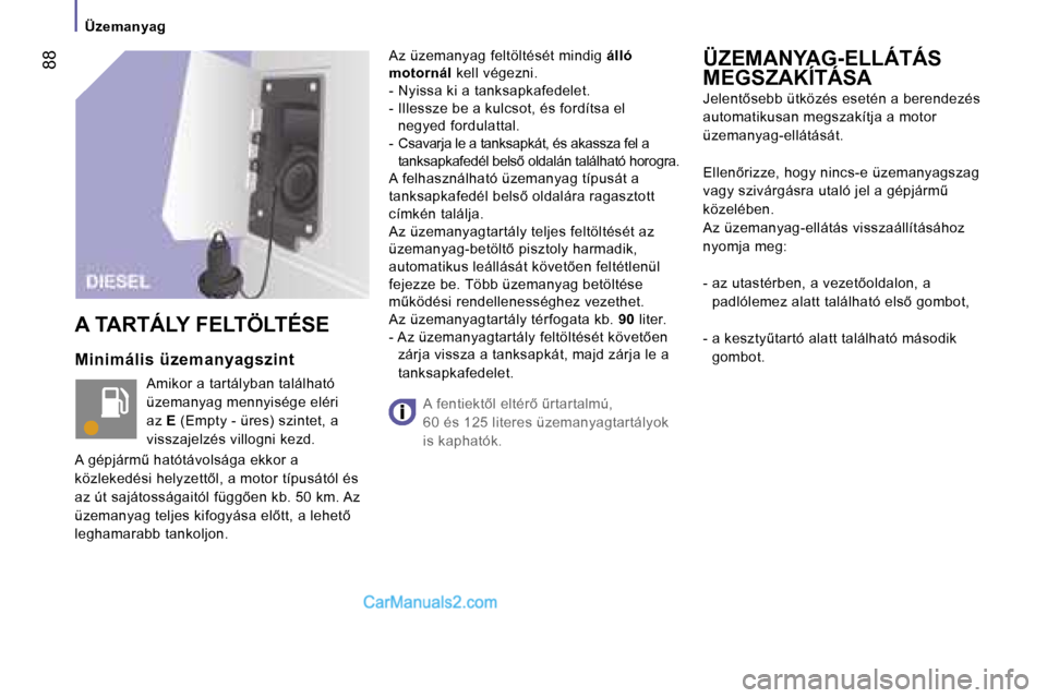 Peugeot Boxer 2006  Kezelési útmutató (in Hungarian) � �8�8
�Ü�z�e�m�a�n�y�a�g
�M�i�n�i�m�á�l�i�s� �ü�z�e�m�a�n�y�a�g�s�z�i�n�t �A�m�i�k�o�r� �a� �t�a�r�t�á�l�y�b�a�n� �t�a�l�á�l�h�a�t�ó�  
�ü�z�e�m�a�n�y�a�g� �m�e�n�n�y�i�s�é�g�e� �e�l�é�r�i� 