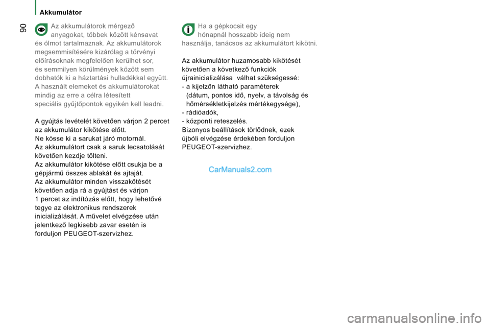 Peugeot Boxer 2006  Kezelési útmutató (in Hungarian) � �9�0
�A�k�k�u�m�u�l�á�t�o�r
�A�z� �a�k�k�u�m�u�l�á�t�o�r�o�k� �m�é�r�g�e�z5�  
�a�n�y�a�g�o�k�a�t�,� �t�ö�b�b�e�k� �k�ö�z�ö�t�t� �k�é�n�s�a�v�a�t� 
�é�s� �ó�l�m�o�t� �t�a�r�t�a�l�m�a�z�n�a