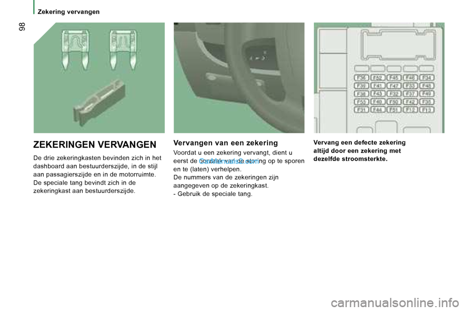 Peugeot Boxer 2006  Handleiding (in Dutch) � �9�8
�D�e� �d�r�i�e� �z�e�k�e�r�i�n�g�k�a�s�t�e�n� �b�e�v�i�n�d�e�n� �z�i�c�h� �i�n� �h�e�t�  
�d�a�s�h�b�o�a�r�d� �a�a�n� �b�e�s�t�u�u�r�d�e�r�s�z�i�j�d�e�,� �i�n� �d�e� �s�t�i�j�l� 
�a�a�n� �p�a�s