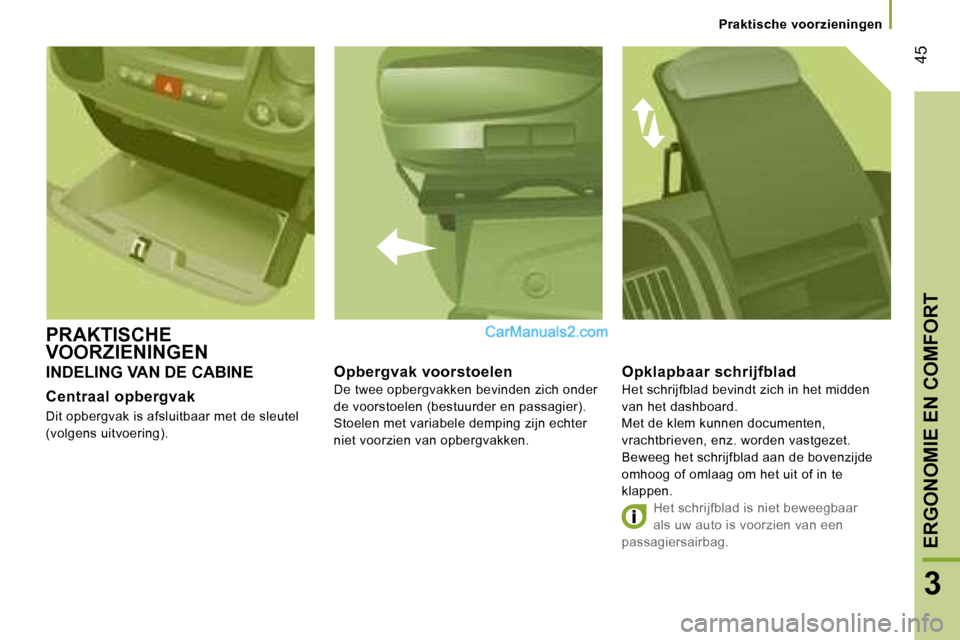 Peugeot Boxer 2006  Handleiding (in Dutch) � �4�5
�3
�P�r�a�k�t�i�s�c�h�e� �v�o�o�r�z�i�e�n�i�n�g�e�n
�I�N�D�E�L�I�N�G� �V�A�N� �D�E� �C�A�B�I�N�E
�C�e�n�t�r�a�a�l� �o�p�b�e�r�g�v�a�k
�D�i�t� �o�p�b�e�r�g�v�a�k� �i�s� �a�f�s�l�u�i�t�b�a�a�r� �