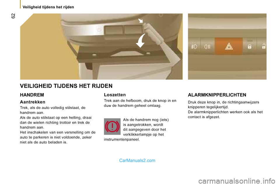 Peugeot Boxer 2006  Handleiding (in Dutch) � �6�2
�V�e�i�l�i�g�h�e�i�d� �t�i�j�d�e�n�s� �h�e�t� �r�i�j�d�e�n
�V�E�I�L�I�G�H�E�I�D� �T�I�J�D�E�N�S� �H�E�T� �R�I�J�D�E�N
�H�A�N�D�R�E�M
�A�a�n�t�r�e�k�k�e�n
�T�r�e�k�,� �a�l�s� �d�e� �a�u�t�o� �v�