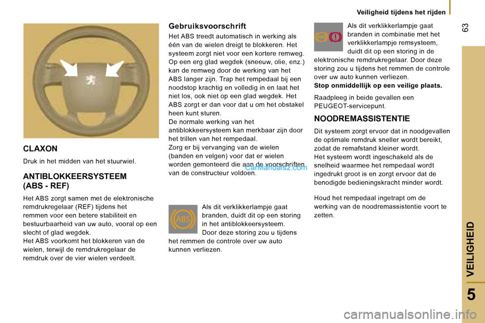 Peugeot Boxer 2006  Handleiding (in Dutch) � �6�3
�5
�V�e�i�l�i�g�h�e�i�d� �t�i�j�d�e�n�s� �h�e�t� �r�i�j�d�e�n
�C�L�A�X�O�N
�D�r�u�k� �i�n� �h�e�t� �m�i�d�d�e�n� �v�a�n� �h�e�t� �s�t�u�u�r�w�i�e�l�.� 
�G�e�b�r�u�i�k�s�v�o�o�r�s�c�h�r�i�f�t
�H