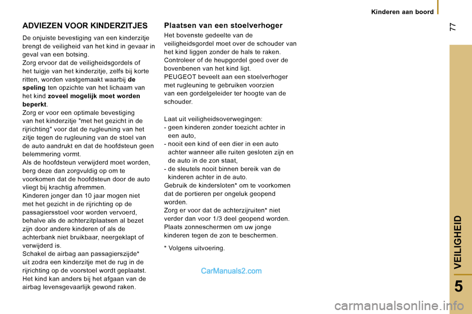 Peugeot Boxer 2006  Handleiding (in Dutch) � �7�7
�5
�K�i�n�d�e�r�e�n� �a�a�n� �b�o�o�r�d
�A�D�V�I�E�Z�E�N� �V�O�O�R� �K�I�N�D�E�R�Z�I�T�J�E�S 
�D�e� �o�n�j�u�i�s�t�e� �b�e�v�e�s�t�i�g�i�n�g� �v�a�n� �e�e�n� �k�i�n�d�e�r�z�i�t�j�e�  
�b�r�e�n�