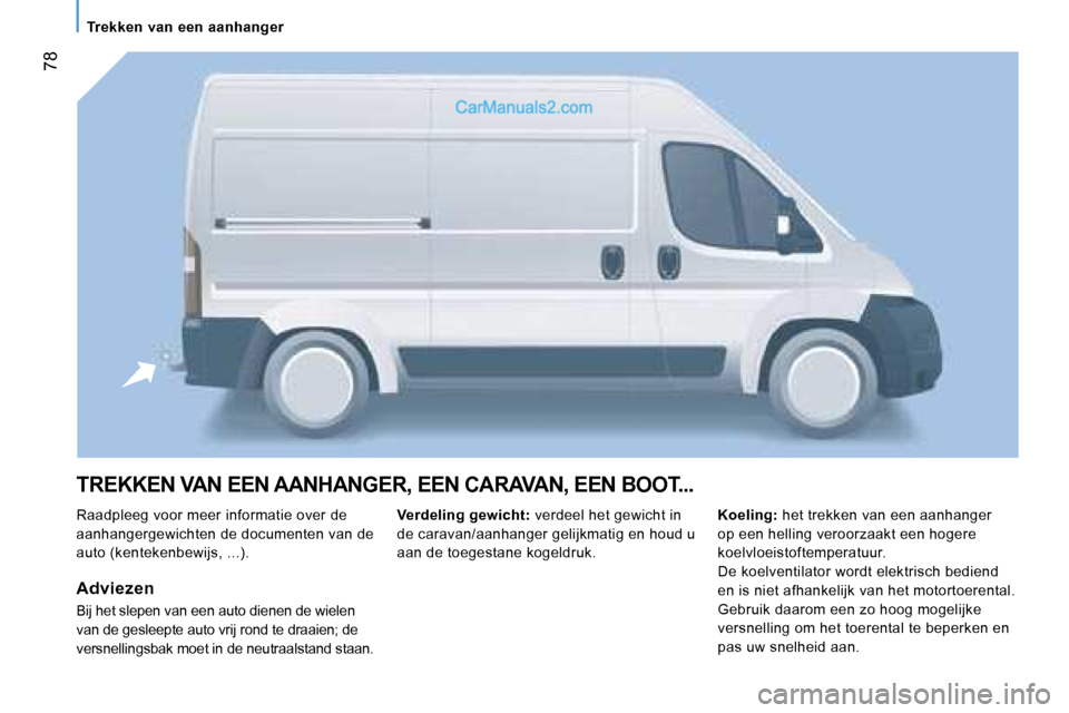 Peugeot Boxer 2006  Handleiding (in Dutch) � �7�8
�T�R�E�K�K�E�N� �V�A�N� �E�E�N� �A�A�N�H�A�N�G�E�R�,� �E�E�N� �C�A�R�A�V�A�N�,� �E�E�N� �B�O�O�T�.�.�.
�R�a�a�d�p�l�e�e�g� �v�o�o�r� �m�e�e�r� �i�n�f�o�r�m�a�t�i�e� �o�v�e�r� �d�e�  
�a�a�n�h�a