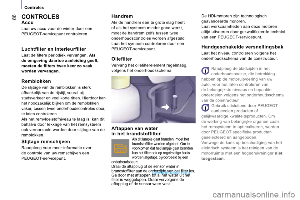 Peugeot Boxer 2006  Handleiding (in Dutch) � �8�6�C�O�N�T�R�O�L�E�S
�A�c�c�u
�L�a�a�t� �u�w� �a�c�c�u� �v�o�o�r� �d�e� �w�i�n�t�e�r� �d�o�o�r� �e�e�n�  
�P�E�U�G�E�O�T�-�s�e�r�v�i�c�e�p�u�n�t� �c�o�n�t�r�o�l�e�r�e�n�.
�L�u�c�h�t�f�i�l�t�e�r� �