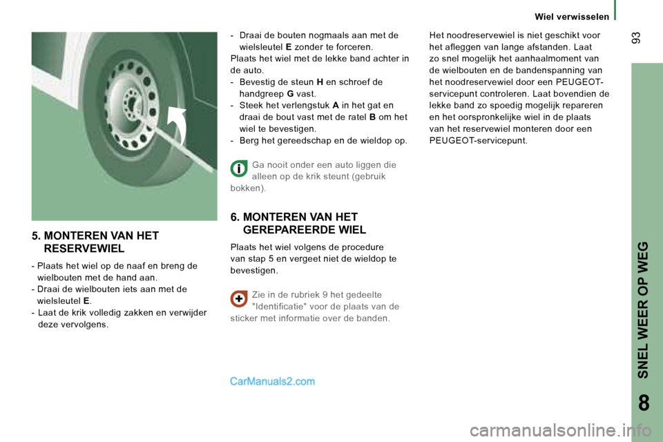 Peugeot Boxer 2006  Handleiding (in Dutch) � �9�3
�S�N�E�L� �W�E�E�R� �O�P� �W�E�G
�8
�5�.� � �M�O�N�T�E�R�E�N� �V�A�N� �H�E�T� �R�E�S�E�R�V�E�W�I�E�L
�-� � �P�l�a�a�t�s� �h�e�t� �w�i�e�l� �o�p� �d�e� �n�a�a�f� �e�n� �b�r�e�n�g� �d�e� �w�i�e�l