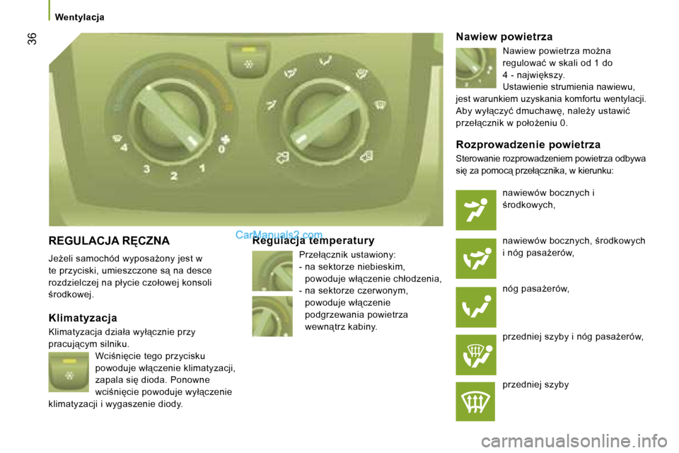 Peugeot Boxer 2006  Instrukcja Obsługi (in Polish) � �3�6
�W�e�n�t�y�l�a�c�j�a
�R�E�G�U�L�A�C�J�A� �R	�C�Z�N�A 
�J�eG�e�l�i� �s�a�m�o�c�h�ó�d� �w�y�p�o�s�aG�o�n�y� �j�e�s�t� �w�  
�t�e� �p�r�z�y�c�i�s�k�i�,� �u�m�i�e�s�z�c�z�o�n�e� �s"� �n�a� �d�
