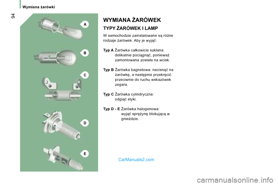 Peugeot Boxer 2006  Instrukcja Obsługi (in Polish) �A
�B
�C
�D
�E
� �9�4
�W�y�m�i�a�n�a� G�a�r�ó�w�k�i�T�Y�P�Y� F�A�R�Ó�W�E�K� �I� �L�A�M�P 
�W� �s�a�m�o�c�h�o�d�z�i�e� �z�a�i�n�s�t�a�l�o�w�a�n�e� �s"� �r�óG�n�e�  
�r�o�d�z�a�j�e� G�a�r�ó�w�e