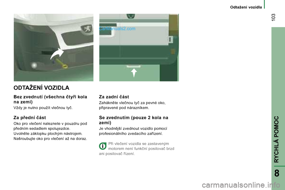 Peugeot Boxer 2006  Návod k obsluze (in Czech) � �1�0�3
�O�d�t�a�ž�e�n�í� �v�o�z�i�d�l�a
�O�D�T�A�Ž�E�N�Í� �V�O�Z�I�D�L�A
�B�e�z� �z�v�e�d�n�u�t�í� �(�v�š�e�c�h�n�a� �č�t�y9�i� �k�o�l�a�  
�n�a� �z�e�m�i�)
�V�ž�d�y� �j�e� �n�u�t�n�o� �p�o