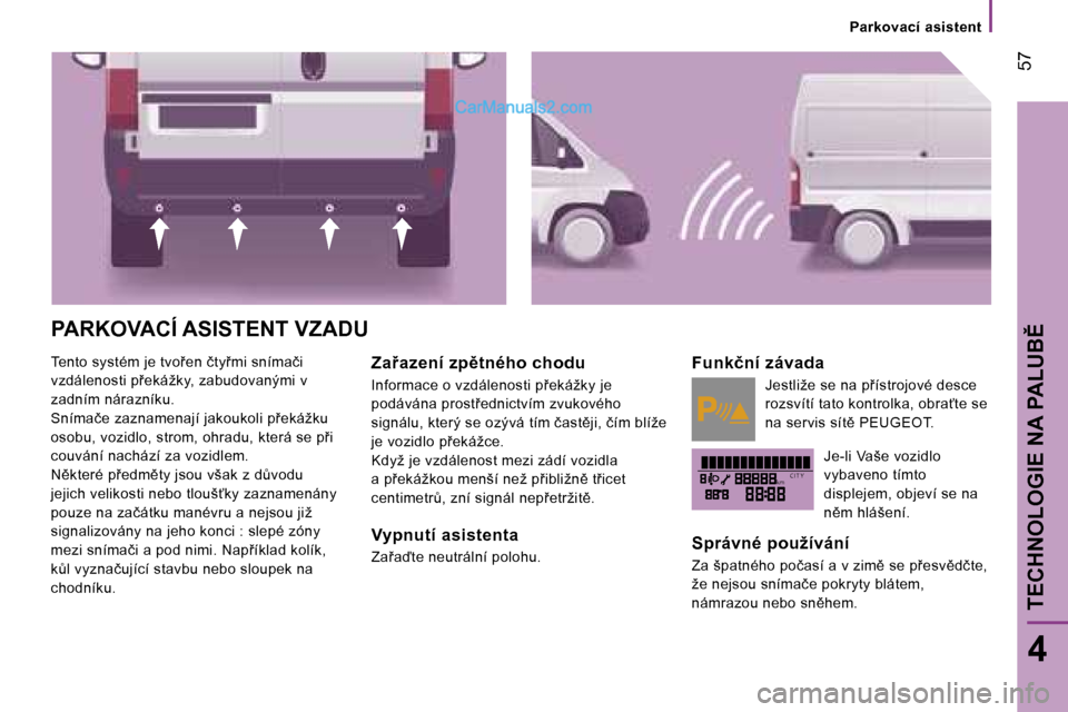 Peugeot Boxer 2006  Návod k obsluze (in Czech) �k�m�C �I �T �Y
� �5�7
�4
�P�A�R�K�O�V�A�C�Í� �A�S�I�S�T�E�N�T� �V�Z�A�D�U
�T�e�n�t�o� �s�y�s�t�é�m� �j�e� �t�v�o9�e�n� �č�t�y9�m�i� �s�n�í�m�a�č�i�  
�v�z�d�á�l�e�n�o�s�t�i� �p9�e�k�á�ž�k�