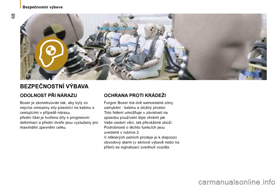 Peugeot Boxer 2006  Návod k obsluze (in Czech) � �6�8
�B�e�z�p�e�č�n�o�s�t�n�í� �v�ý�b�a�v�a
�B�E�Z�P�E�Č�N�O�S�T�N�Í� �V�Ý�B�A�V�A 
�O�D�O�L�N�O�S�T� �P8�I� �N�Á�R�A�Z�U 
�B�o�x�e�r� �j�e� �z�k�o�n�s�t�r�u�o�v�á�n� �t�a�k�,� �a�b�y� �b�y
