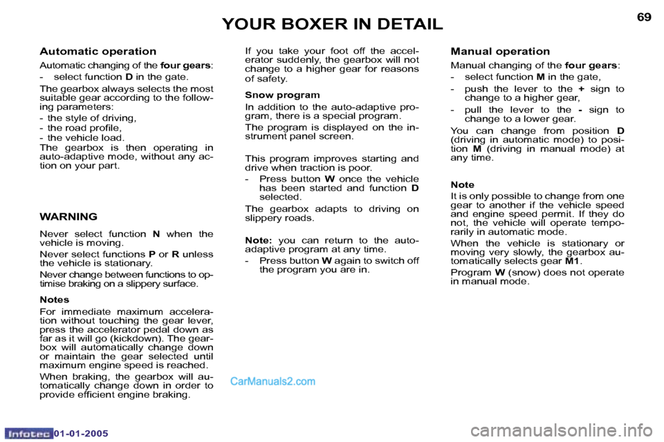 Peugeot Boxer 2005  Owners Manual �6�8
�0�1�-�0�1�-�2�0�0�5
�6�9
�0�1�-�0�1�-�2�0�0�5
�A�u�t�o�m�a�t�i�c� �o�p�e�r�a�t�i�o�n
�A�u�t�o�m�a�t�i�c� �c�h�a�n�g�i�n�g� �o�f� �t�h�e� �f�o�u�r� �g�e�a�r�s�:
�-�  �s�e�l�e�c�t� �f�u�n�c�t�i�o�
