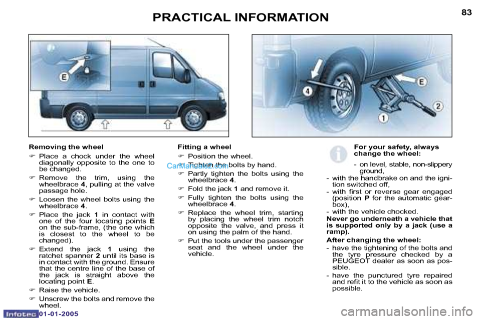 Peugeot Boxer 2005  Owners Manual �8�2
�0�1�-�0�1�-�2�0�0�5
�8�3
�0�1�-�0�1�-�2�0�0�5
�R�e�m�o�v�i�n�g� �t�h�e� �w�h�e�e�l 
�F�  �P�l�a�c�e�  �a�  �c�h�o�c�k�  �u�n�d�e�r�  �t�h�e�  �w�h�e�e�l� 
�d�i�a�g�o�n�a�l�l�y�  �o�p�p�o�s�i�t�e