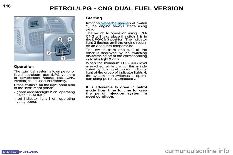 Peugeot Boxer 2005  Owners Manual �1�1�6�1�1�7
�O�p�e�r�a�t�i�o�n 
�T�h�e� �t�w�i�n� �f�u�e�l� �s�y�s�t�e�m� �a�l�l�o�w�s� �p�e�t�r�o�l� �o�r�  
�l�i�q�u�i�d�  �p�e�t�r�o�l�e�u�m�  �g�a�s�  �(�L�P�G�  �v�e�r�s�i�o�n�)� 
�o�r�  �c�o�m�