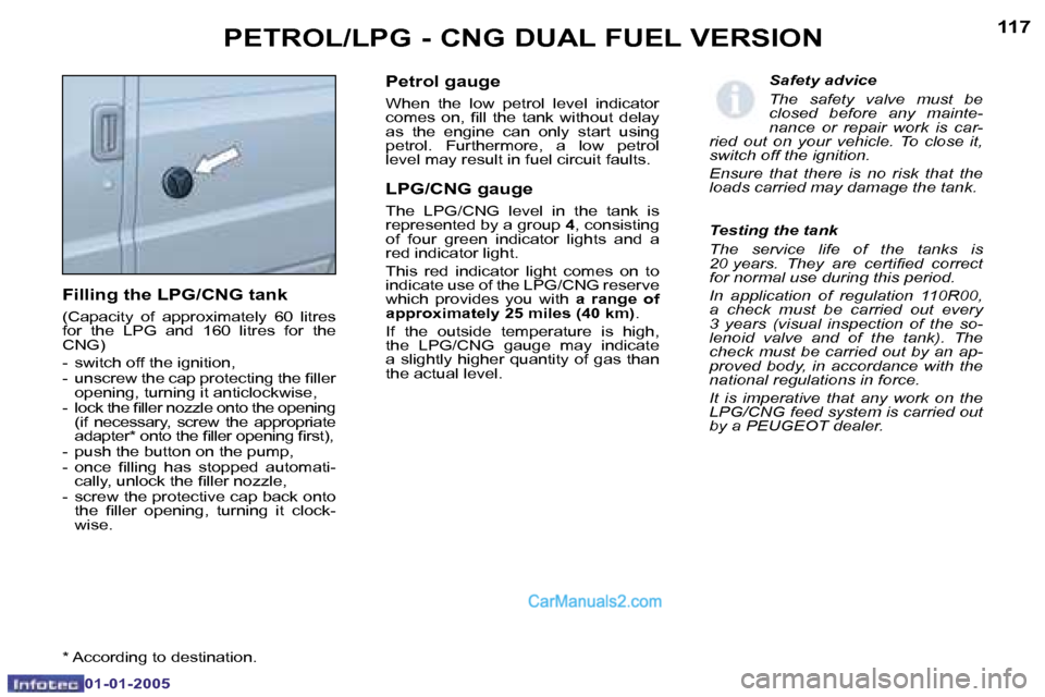Peugeot Boxer 2005  Owners Manual �1�1�6�1�1�7
�F�i�l�l�i�n�g� �t�h�e� �L�P�G�/�C�N�G� �t�a�n�k 
�(�C�a�p�a�c�i�t�y�  �o�f�  �a�p�p�r�o�x�i�m�a�t�e�l�y�  �6�0�  �l�i�t�r�e�s�  
�f�o�r�  �t�h�e�  �L�P�G�  �a�n�d�  �1�6�0�  �l�i�t�r�e�s