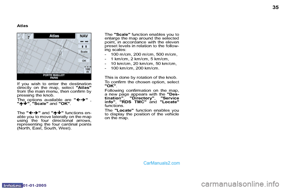 Peugeot Boxer 2005 Service Manual �3�4
�0�2�-�0�8�-�2�0�0�4
�3�5
�T�h�e� �"�S�c�a�l�e�" � �f�u�n�c�t�i�o�n� �e�n�a�b�l�e�s� �y�o�u� �t�o� 
�e�n�l�a�r�g�e� �t�h�e� �m�a�p� �a�r�o�u�n�d� �t�h�e� �s�e�l�e�c�t�e�d�  
�p�o�i�n�t�,�  �i�n� 