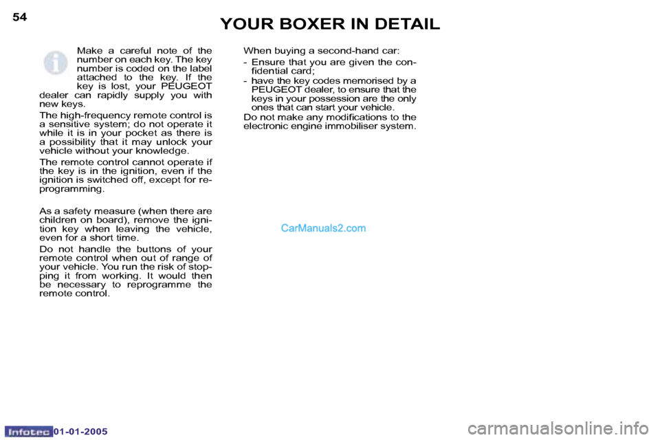 Peugeot Boxer 2005 Owners Manual �5�4
�0�1�-�0�1�-�2�0�0�5
�5�5
�0�1�-�0�1�-�2�0�0�5
�M�a�k�e�  �a�  �c�a�r�e�f�u�l�  �n�o�t�e�  �o�f�  �t�h�e�  
�n�u�m�b�e�r� �o�n� �e�a�c�h� �k�e�y�.� �T�h�e� �k�e�y� 
�n�u�m�b�e�r� �i�s� �c�o�d�e�d