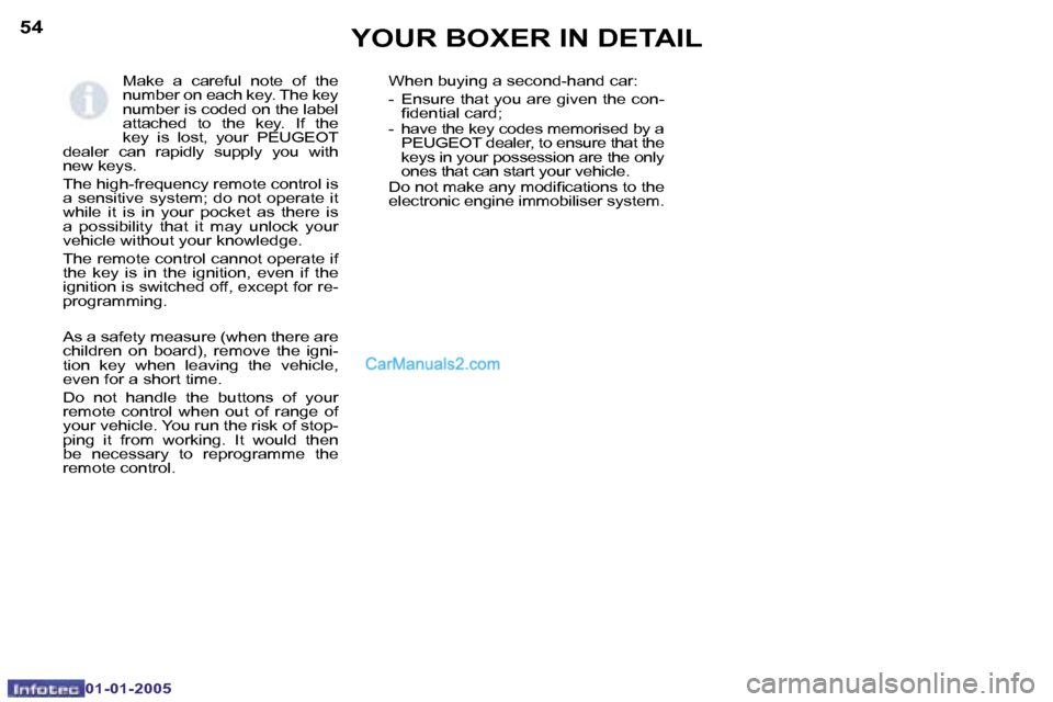 Peugeot Boxer 2005 Owners Manual �5�4
�0�1�-�0�1�-�2�0�0�5
�5�5
�0�1�-�0�1�-�2�0�0�5
�M�a�k�e�  �a�  �c�a�r�e�f�u�l�  �n�o�t�e�  �o�f�  �t�h�e�  
�n�u�m�b�e�r� �o�n� �e�a�c�h� �k�e�y�.� �T�h�e� �k�e�y� 
�n�u�m�b�e�r� �i�s� �c�o�d�e�d