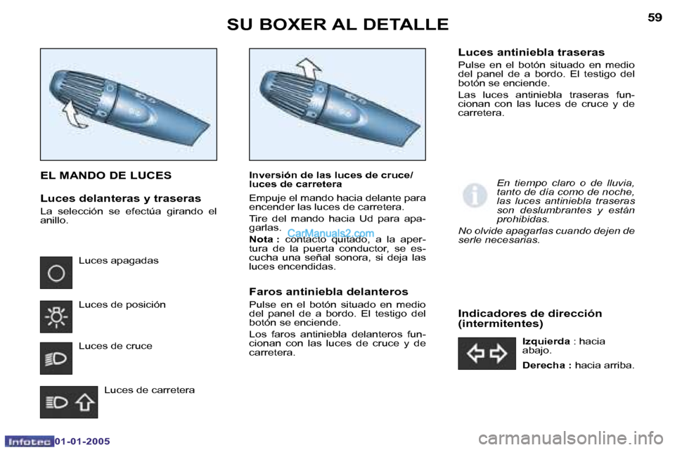 Peugeot Boxer 2005  Manual del propietario (in Spanish) �5�8
�0�1�-�0�1�-�2�0�0�5
�5�9
�0�1�-�0�1�-�2�0�0�5
�E�L� �M�A�N�D�O� �D�E� �L�U�C�E�S
�L�u�c�e�s� �d�e�l�a�n�t�e�r�a�s� �y� �t�r�a�s�e�r�a�s
�L�a�  �s�e�l�e�c�c�i�ó�n�  �s�e�  �e�f�e�c�t�ú�a�  �g�i