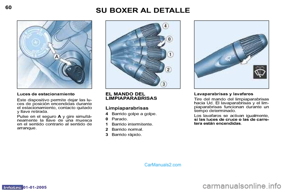 Peugeot Boxer 2005  Manual del propietario (in Spanish) �6�0
�0�1�-�0�1�-�2�0�0�5
�6�1
�0�1�-�0�1�-�2�0�0�5
�E�L� �M�A�N�D�O� �D�E�L�  
�L�I�M�P�I�A�P�A�R�A�B�R�I�S�A�S
�L�i�m�p�i�a�p�a�r�a�b�r�i�s�a�s
�4� �B�a�r�r�i�d�o� �g�o�l�p�e� �a� �g�o�l�p�e�.
�0 � 