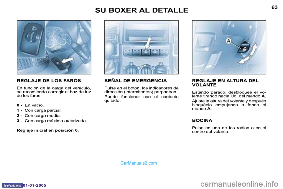 Peugeot Boxer 2005  Manual del propietario (in Spanish) �6�2
�0�1�-�0�1�-�2�0�0�5
�6�3
�0�1�-�0�1�-�2�0�0�5
�R�E�G�L�A�J�E� �E�N� �A�L�T�U�R�A� �D�E�L�  
�V�O�L�A�N�T�E
�E�s�t�a�n�d�o�  �p�a�r�a�d�o�,�  �d�e�s�b�l�o�q�u�e�e�  �e�l�  �v�o�- 
�l�a�n�t�e� �t�