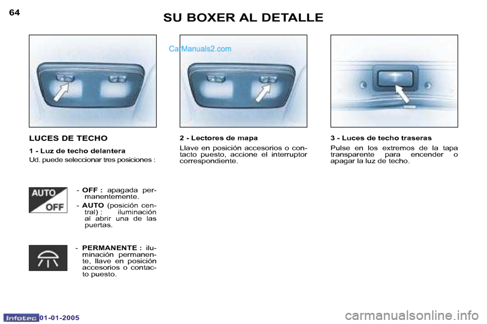 Peugeot Boxer 2005  Manual del propietario (in Spanish) �6�4
�0�1�-�0�1�-�2�0�0�5
�6�5
�0�1�-�0�1�-�2�0�0�5
�L�U�C�E�S� �D�E� �T�E�C�H�O
�1� �-� �L�u�z� �d�e� �t�e�c�h�o� �d�e�l�a�n�t�e�r�a 
�U�d�.� �p�u�e�d�e� �s�e�l�e�c�c�i�o�n�a�r� �t�r�e�s� �p�o�s�i�c�
